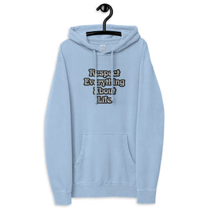 Respect Everything About Life Unisex pigment dyed hoodie